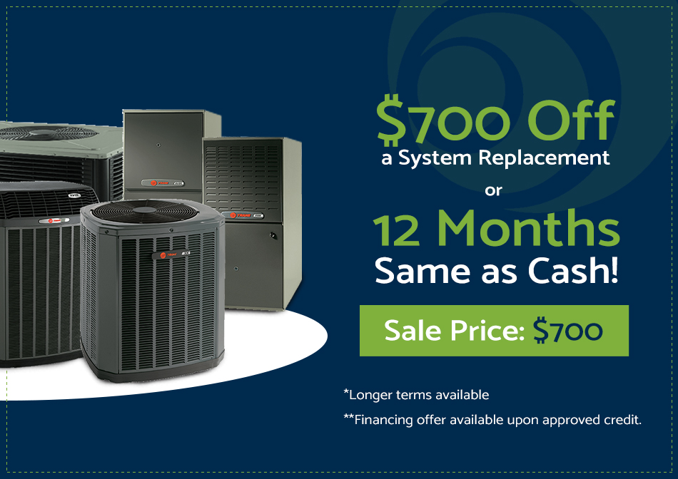 $700 Off System Replacements or 12 Months Same As Cash offer